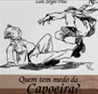 Quem Tem Medo da Capoeira?