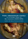 Poder, Administração e Justiça:
os ouvidores gerais no Rio de Janeiro(1624-1696)
