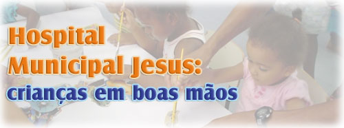 Hospital Municipal Jesus - crianças em boas mãos